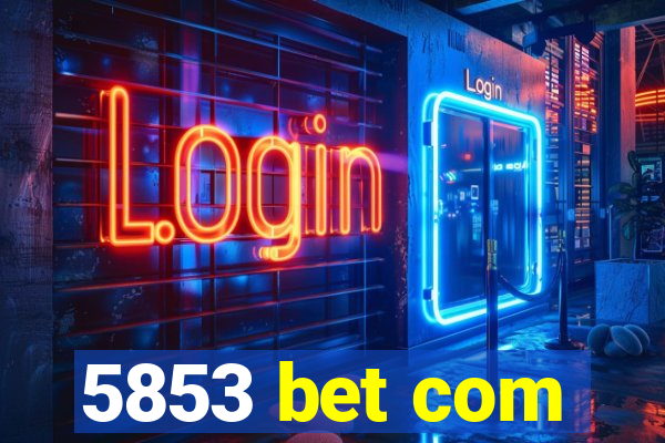 5853 bet com